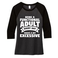 Being A Functional Adult Every Day Seems A Bit Excessive Sarcasm Quotes Women's Tri-Blend 3/4-Sleeve Raglan Shirt