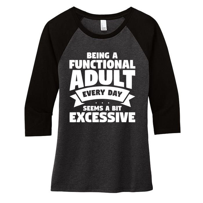 Being A Functional Adult Every Day Seems A Bit Excessive Sarcasm Quotes Women's Tri-Blend 3/4-Sleeve Raglan Shirt