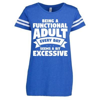 Being A Functional Adult Every Day Seems A Bit Excessive Sarcasm Quotes Enza Ladies Jersey Football T-Shirt