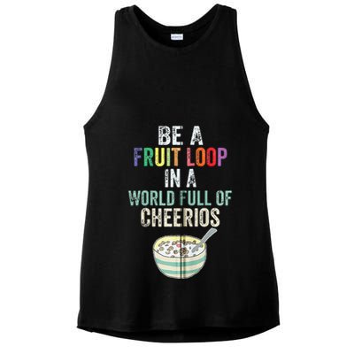 Be A Fruit Loop In A World Full Of Cheerios Ladies PosiCharge Tri-Blend Wicking Tank