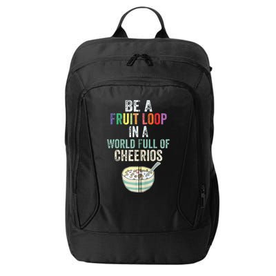 Be A Fruit Loop In A World Full Of Cheerios City Backpack