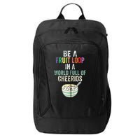 Be A Fruit Loop In A World Full Of Cheerios City Backpack