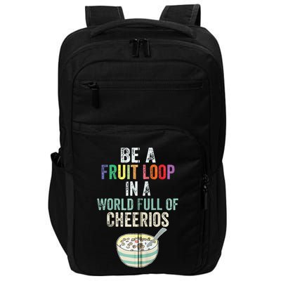 Be A Fruit Loop In A World Full Of Cheerios Impact Tech Backpack