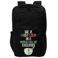 Be A Fruit Loop In A World Full Of Cheerios Impact Tech Backpack