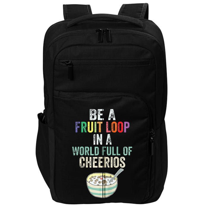 Be A Fruit Loop In A World Full Of Cheerios Impact Tech Backpack