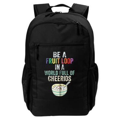 Be A Fruit Loop In A World Full Of Cheerios Backpack