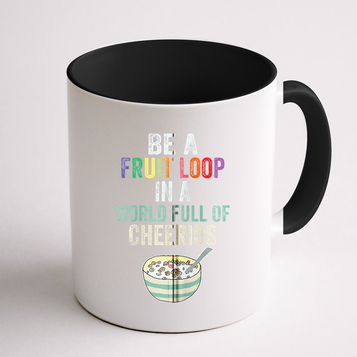 Be A Fruit Loop In A World Full Of Cheerios Mug