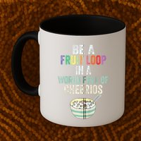 Be A Fruit Loop In A World Full Of Cheerios Mug