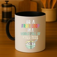 Be A Fruit Loop In A World Full Of Cheerios Mug