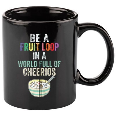 Be A Fruit Loop In A World Full Of Cheerios 11oz C Handle Ceramic Mug
