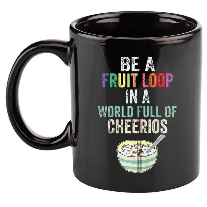 Be A Fruit Loop In A World Full Of Cheerios 11oz C Handle Ceramic Mug