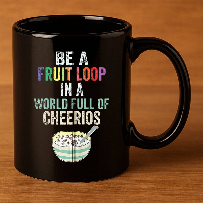 Be A Fruit Loop In A World Full Of Cheerios 11oz C Handle Ceramic Mug