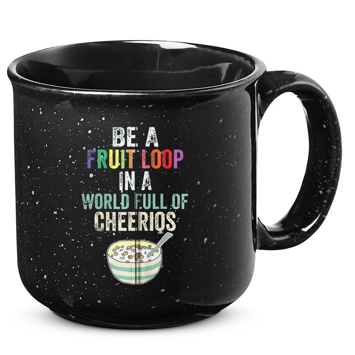Be A Fruit Loop In A World Full Of Cheerios 15oz Campfire Ceramic Mug