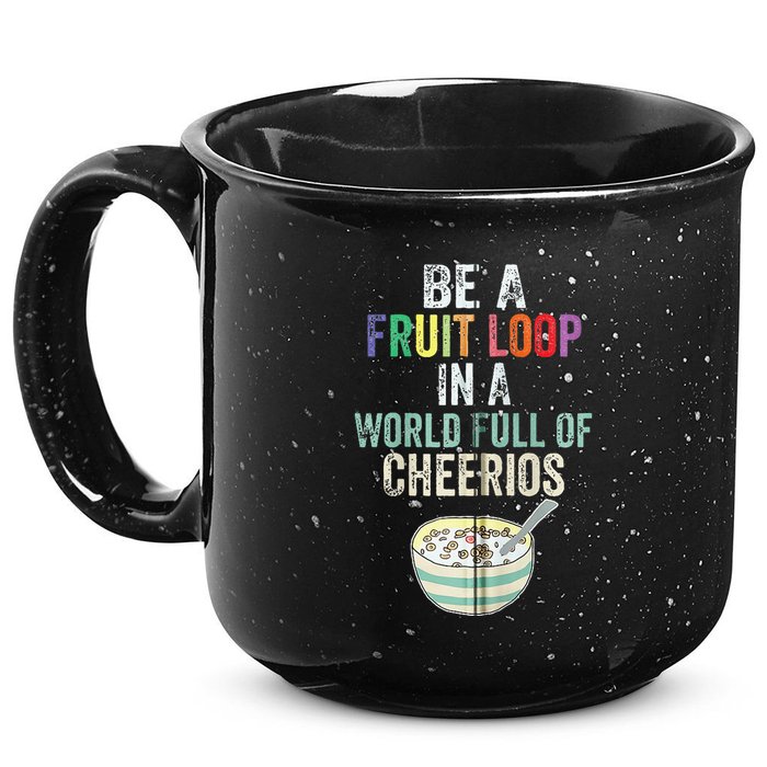 Be A Fruit Loop In A World Full Of Cheerios 15oz Campfire Ceramic Mug