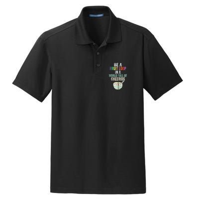 Be A Fruit Loop In A World Full Of Cheerios Dry Zone Grid Polo