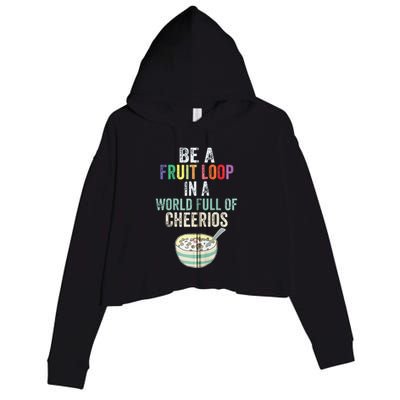 Be A Fruit Loop In A World Full Of Cheerios Crop Fleece Hoodie