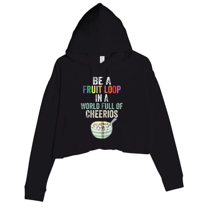 Be A Fruit Loop In A World Full Of Cheerios Crop Fleece Hoodie