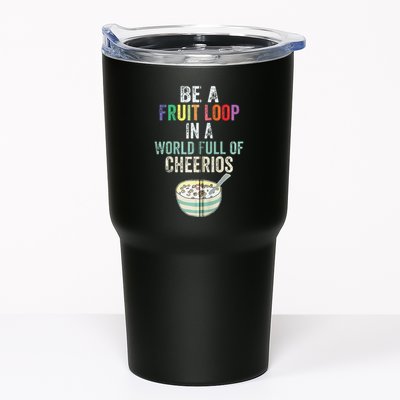 Be A Fruit Loop In A World Full Of Cheerios Tumbler