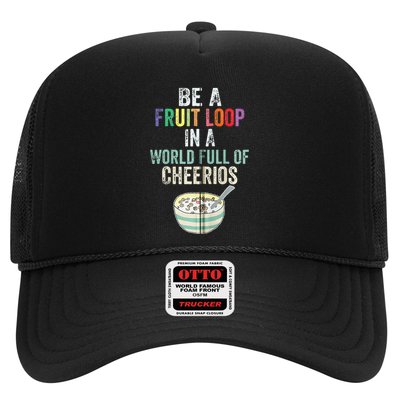 Be A Fruit Loop In A World Full Of Cheerios Trucker Hat