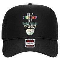 Be A Fruit Loop In A World Full Of Cheerios Trucker Hat