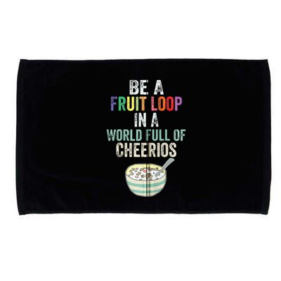 Be A Fruit Loop In A World Full Of Cheerios Microfiber Hand Towel