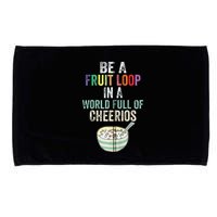 Be A Fruit Loop In A World Full Of Cheerios Microfiber Hand Towel