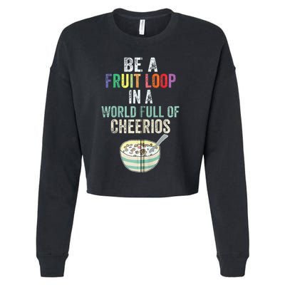 Be A Fruit Loop In A World Full Of Cheerios Cropped Pullover Crew