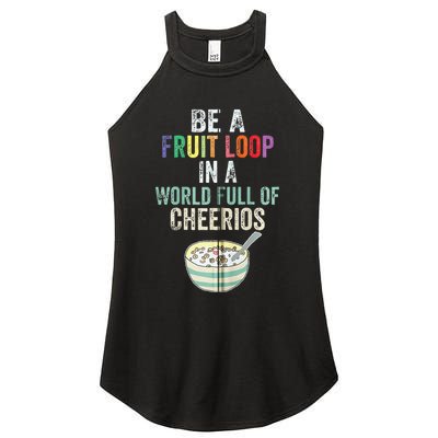 Be A Fruit Loop In A World Full Of Cheerios Women's Perfect Tri Rocker Tank