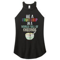 Be A Fruit Loop In A World Full Of Cheerios Women's Perfect Tri Rocker Tank