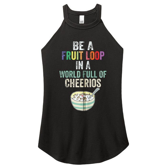 Be A Fruit Loop In A World Full Of Cheerios Women's Perfect Tri Rocker Tank