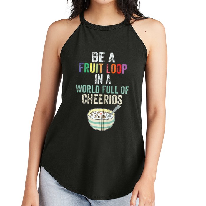 Be A Fruit Loop In A World Full Of Cheerios Women's Perfect Tri Rocker Tank