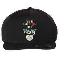 Be A Fruit Loop In A World Full Of Cheerios Wool Snapback Cap