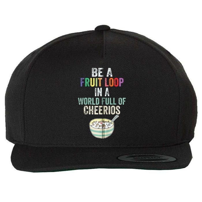 Be A Fruit Loop In A World Full Of Cheerios Wool Snapback Cap