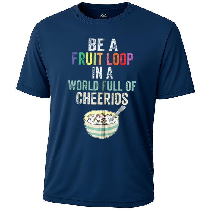 Be A Fruit Loop In A World Full Of Cheerios Performance Shirt