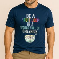 Be A Fruit Loop In A World Full Of Cheerios Performance Shirt