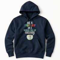 Be A Fruit Loop In A World Full Of Cheerios Hoodie