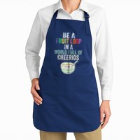 Be A Fruit Loop In A World Full Of Cheerios Apron