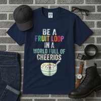 Be A Fruit Loop In A World Full Of Cheerios Tall T-Shirt