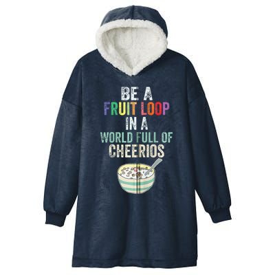 Be A Fruit Loop In A World Full Of Cheerios Hooded Wearable Blanket