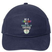 Be A Fruit Loop In A World Full Of Cheerios 7-Panel Snapback Hat