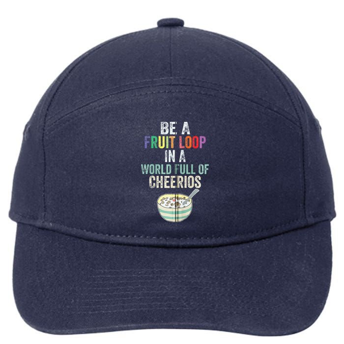 Be A Fruit Loop In A World Full Of Cheerios 7-Panel Snapback Hat