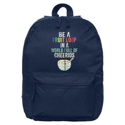 Be A Fruit Loop In A World Full Of Cheerios 16 in Basic Backpack
