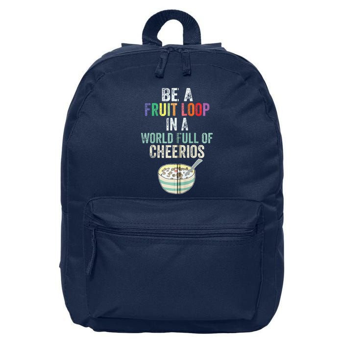 Be A Fruit Loop In A World Full Of Cheerios 16 in Basic Backpack
