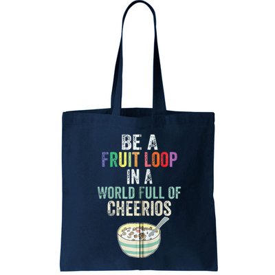 Be A Fruit Loop In A World Full Of Cheerios Bag