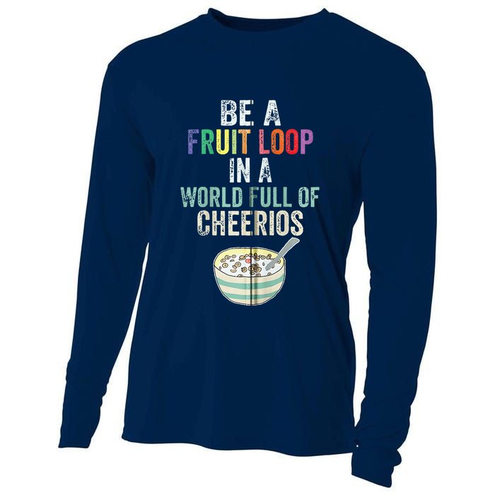 Be A Fruit Loop In A World Full Of Cheerios Cooling Performance Long Sleeve Crew