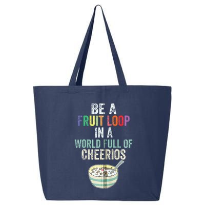 Be A Fruit Loop In A World Full Of Cheerios 25L Jumbo Tote