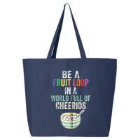 Be A Fruit Loop In A World Full Of Cheerios 25L Jumbo Tote