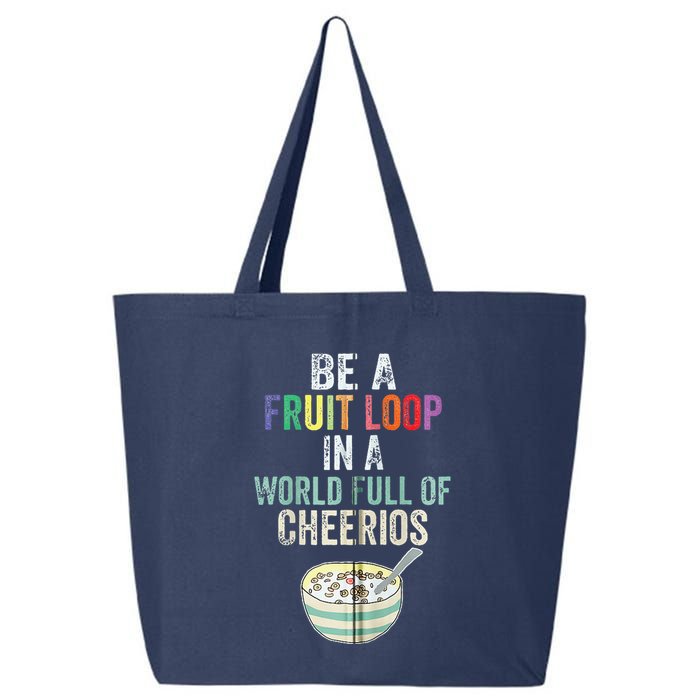 Be A Fruit Loop In A World Full Of Cheerios 25L Jumbo Tote