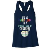 Be A Fruit Loop In A World Full Of Cheerios Womens Tank Top