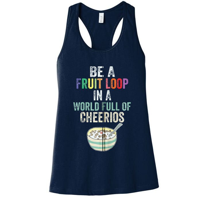 Be A Fruit Loop In A World Full Of Cheerios Womens Tank Top
